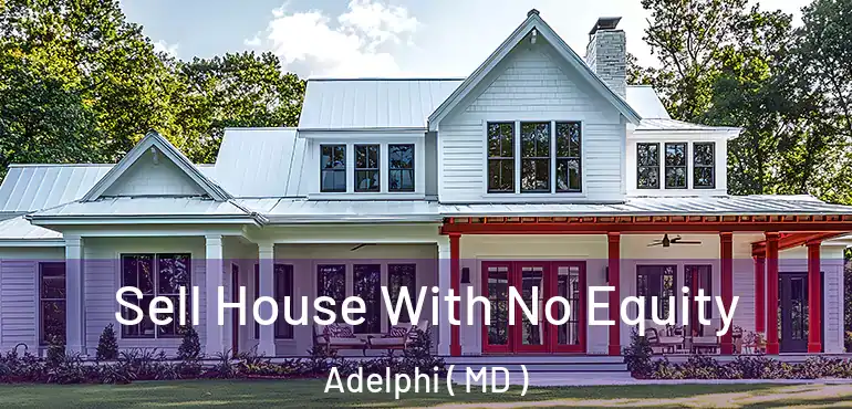  Sell House With No Equity Adelphi ( MD )