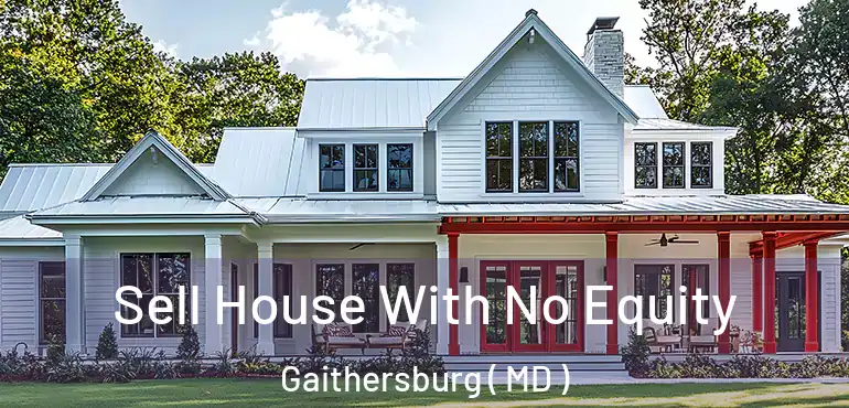  Sell House With No Equity Gaithersburg ( MD )