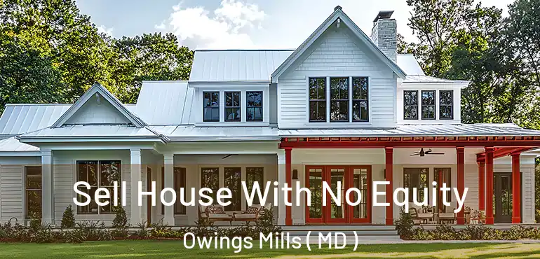  Sell House With No Equity Owings Mills ( MD )