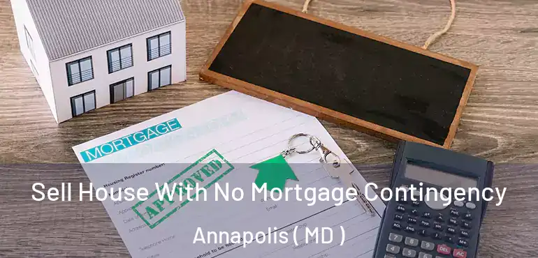  Sell House With No Mortgage Contingency Annapolis ( MD )