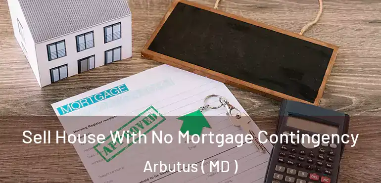  Sell House With No Mortgage Contingency Arbutus ( MD )