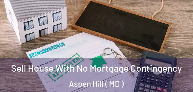  Sell House With No Mortgage Contingency Aspen Hill ( MD )