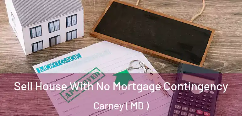  Sell House With No Mortgage Contingency Carney ( MD )