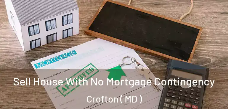  Sell House With No Mortgage Contingency Crofton ( MD )