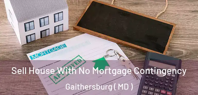  Sell House With No Mortgage Contingency Gaithersburg ( MD )