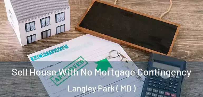  Sell House With No Mortgage Contingency Langley Park ( MD )