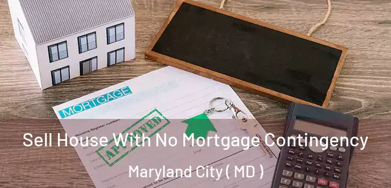  Sell House With No Mortgage Contingency Maryland City ( MD )