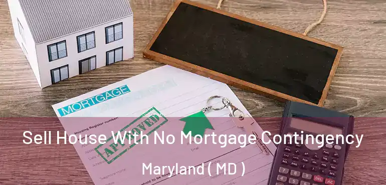  Sell House With No Mortgage Contingency Maryland ( MD )