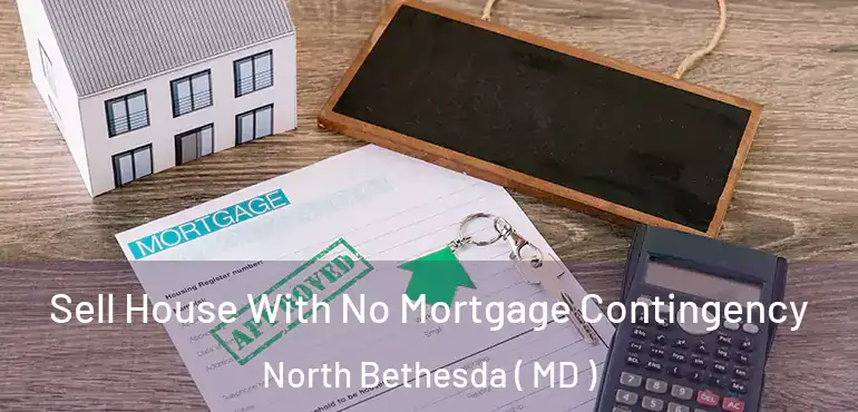  Sell House With No Mortgage Contingency North Bethesda ( MD )