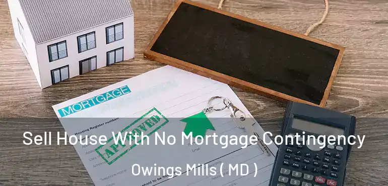 Sell House With No Mortgage Contingency Owings Mills ( MD )