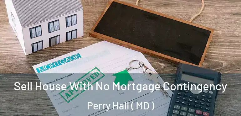  Sell House With No Mortgage Contingency Perry Hall ( MD )