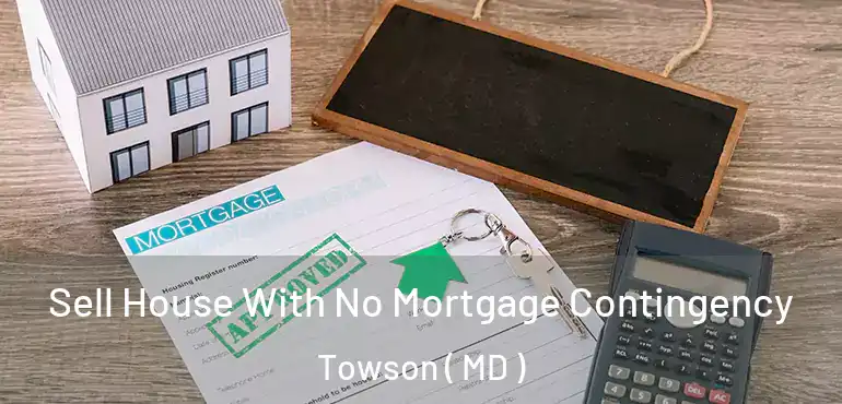  Sell House With No Mortgage Contingency Towson ( MD )