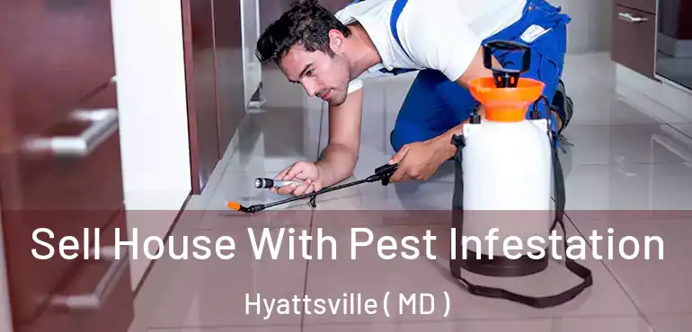  Sell House With Pest Infestation Hyattsville ( MD )