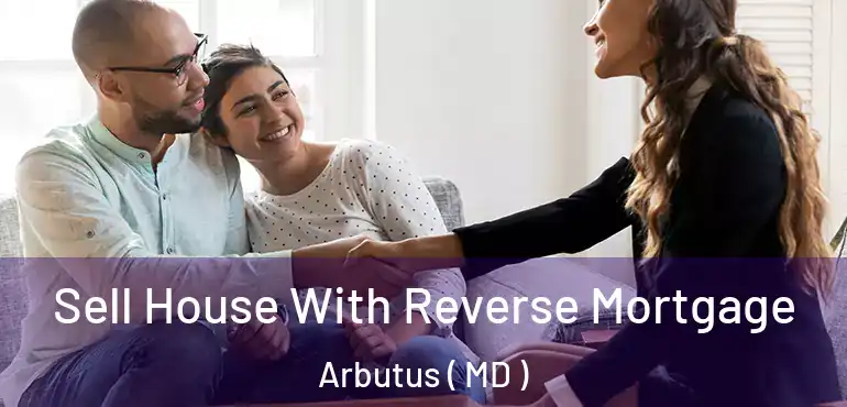  Sell House With Reverse Mortgage Arbutus ( MD )