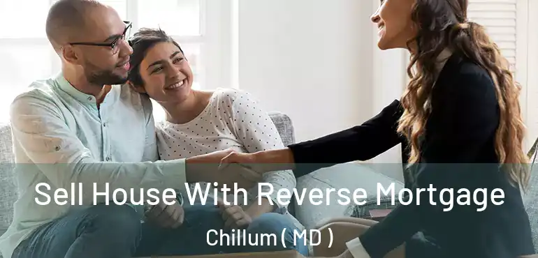  Sell House With Reverse Mortgage Chillum ( MD )