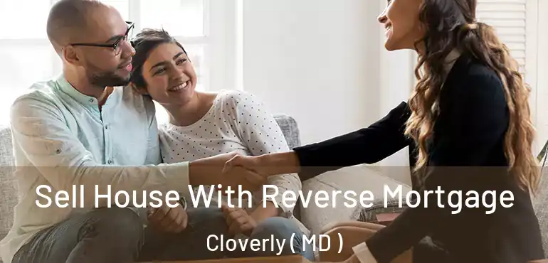  Sell House With Reverse Mortgage Cloverly ( MD )