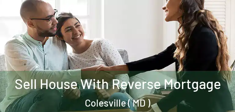  Sell House With Reverse Mortgage Colesville ( MD )