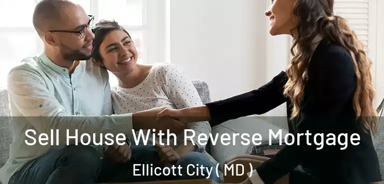  Sell House With Reverse Mortgage Ellicott City ( MD )