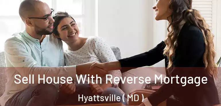  Sell House With Reverse Mortgage Hyattsville ( MD )