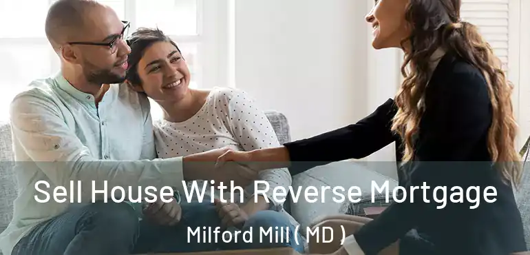  Sell House With Reverse Mortgage Milford Mill ( MD )