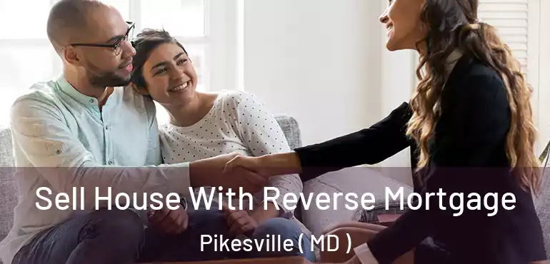 Sell House With Reverse Mortgage Pikesville ( MD )