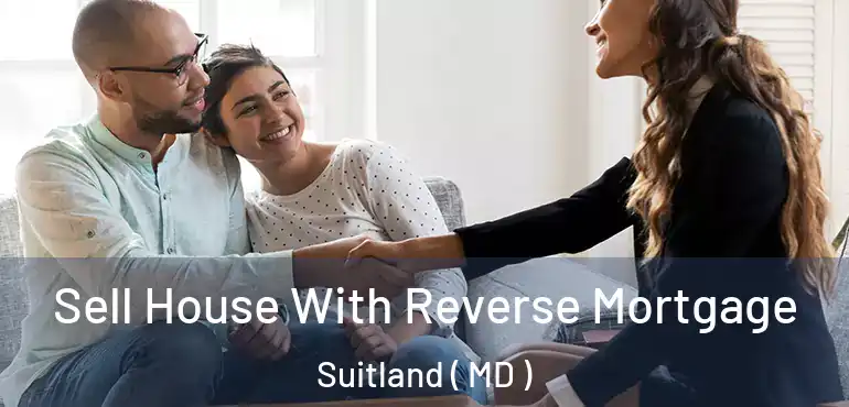  Sell House With Reverse Mortgage Suitland ( MD )