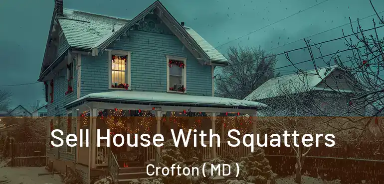  Sell House With Squatters Crofton ( MD )
