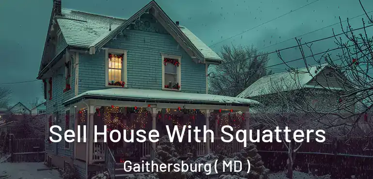  Sell House With Squatters Gaithersburg ( MD )
