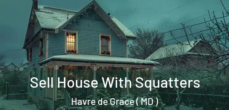  Sell House With Squatters Havre de Grace ( MD )