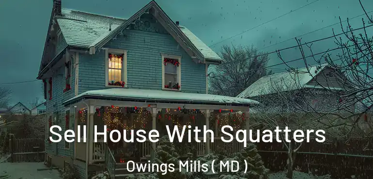  Sell House With Squatters Owings Mills ( MD )