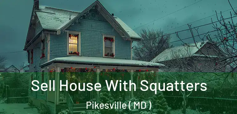  Sell House With Squatters Pikesville ( MD )