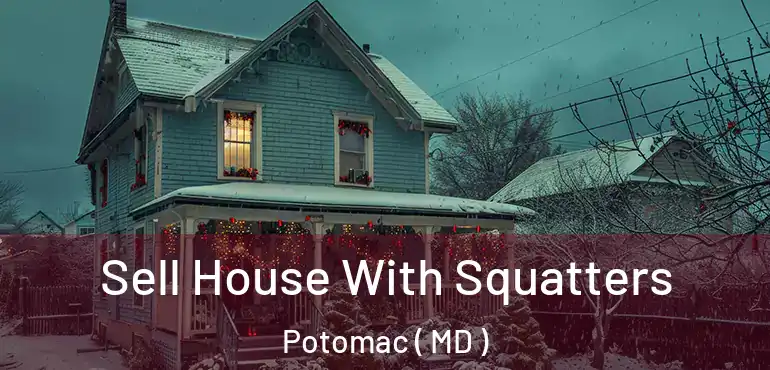  Sell House With Squatters Potomac ( MD )