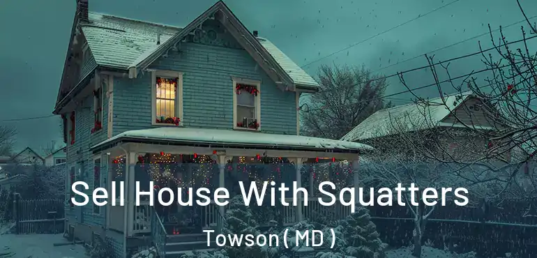  Sell House With Squatters Towson ( MD )