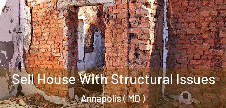  Sell House With Structural Issues Annapolis ( MD )