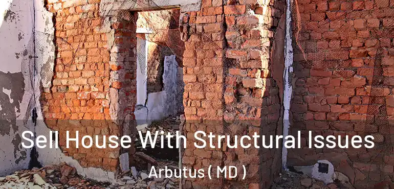  Sell House With Structural Issues Arbutus ( MD )