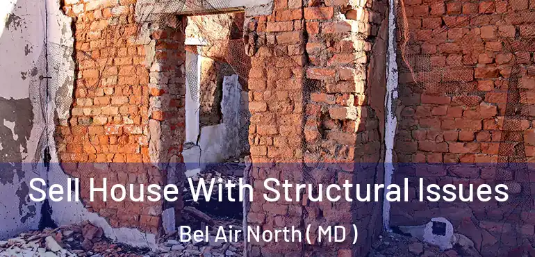  Sell House With Structural Issues Bel Air North ( MD )