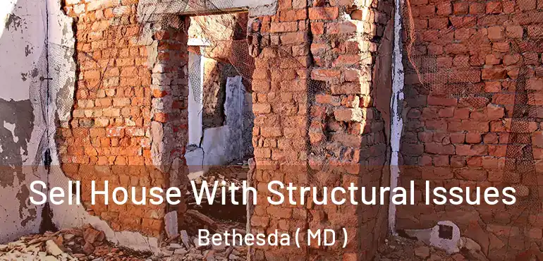  Sell House With Structural Issues Bethesda ( MD )