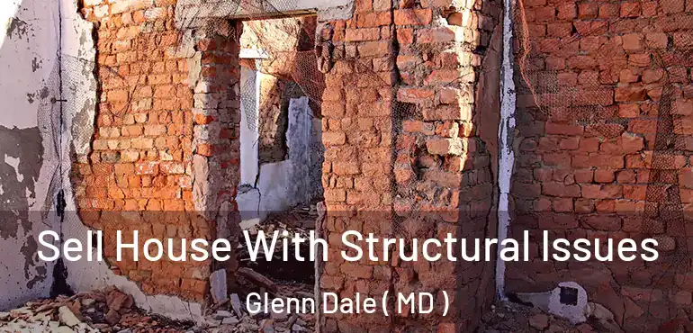  Sell House With Structural Issues Glenn Dale ( MD )