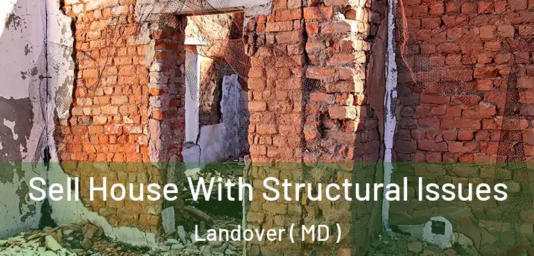  Sell House With Structural Issues Landover ( MD )