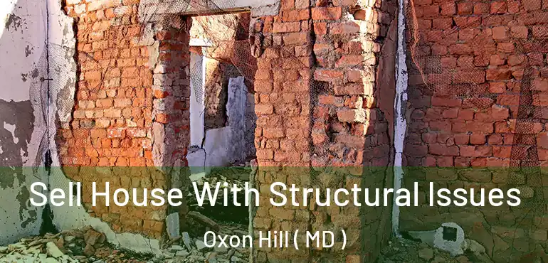  Sell House With Structural Issues Oxon Hill ( MD )