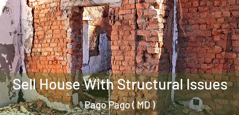  Sell House With Structural Issues Pago Pago ( MD )