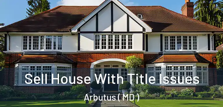  Sell House With Title Issues Arbutus ( MD )