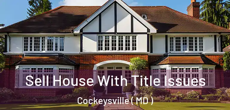  Sell House With Title Issues Cockeysville ( MD )