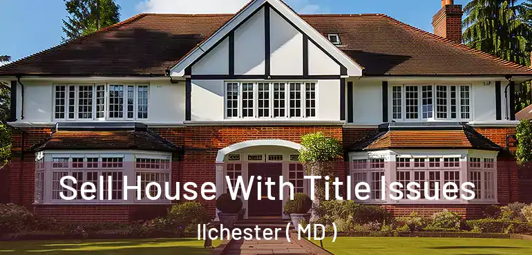  Sell House With Title Issues Ilchester ( MD )