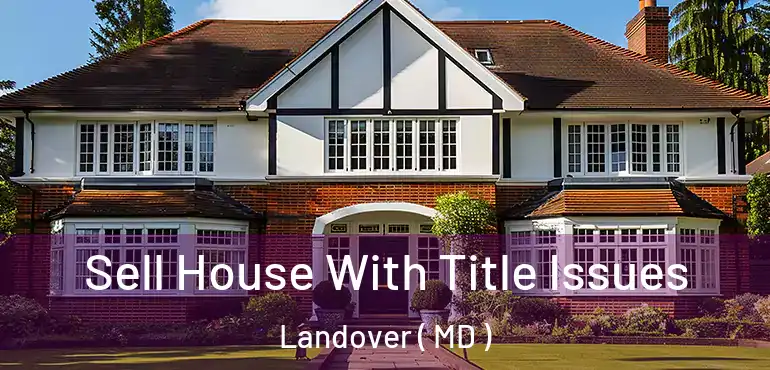  Sell House With Title Issues Landover ( MD )