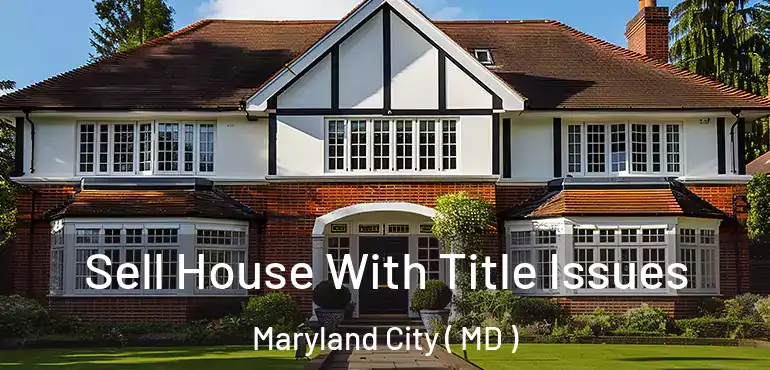 Sell House With Title Issues Maryland City ( MD )