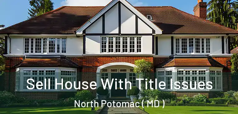  Sell House With Title Issues North Potomac ( MD )