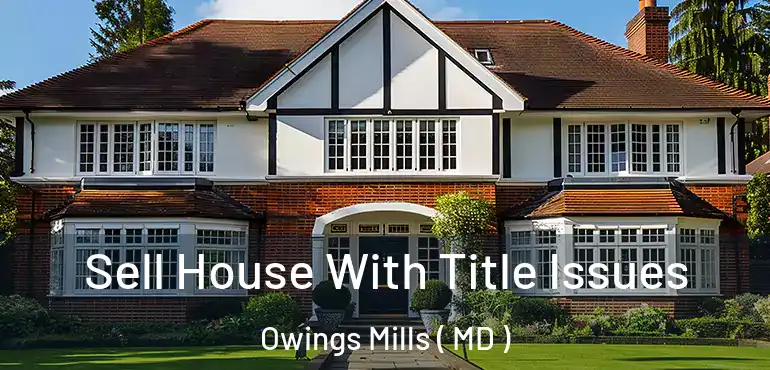  Sell House With Title Issues Owings Mills ( MD )