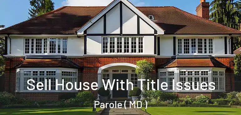  Sell House With Title Issues Parole ( MD )