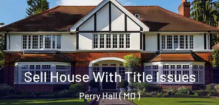  Sell House With Title Issues Perry Hall ( MD )